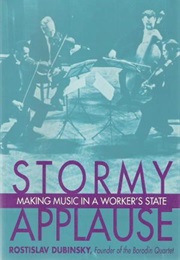 Stormy Applause: Making Music in a Worker's State (Rostislav Dubinsky)