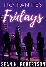 No Panties Fridays (Sean H. Robertson)