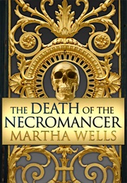 The Death of the Necromancer (Martha Wells)