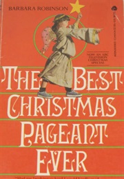 The Best Christmas Pageant Ever (Barbara Robinson)
