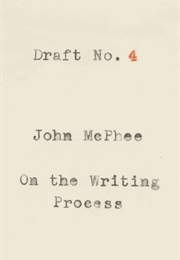 Draft No. 4: On the Writing Process (John McPhee)