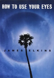 How to Use Your Eyes (James Elkins)
