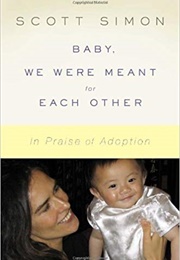 Baby, We Were Meant for Each Other: In Praise of Adoption (Scott Simon)