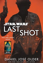 Star Wars: Last Shot - A Han and Lando Novel (Daniel Jose Older)