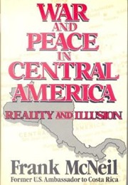 War and Peace in Central America (Frank McNeil)