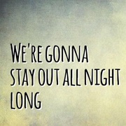 Stay Out All Night