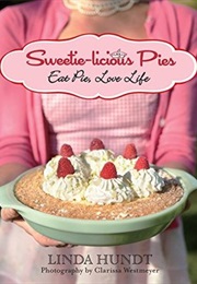 Sweetie-Licious Pies: Eat Pie, Love Life (Linda Hundt, Photography by Clarissa Westmeyer)