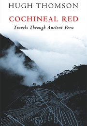 Cochineal Red: Travels Through Ancient Peru (Hugh Thomson)