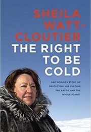 The Right to Be Cold (Sheila Watt-Cloutier)