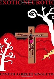Exotic Neurotic (Kenneth Jarrett Singleton)