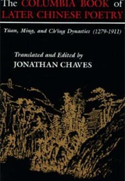 The Columbia Book of Later Chinese Poetry (Trans. Jonathan Chaves)