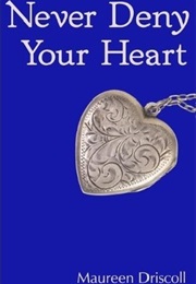 Never Deny Your Heart (Maureen Driscoll)