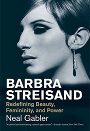 Barbra Streisand: Redefining Beauty, Femininity and Power (Neal Gabler)