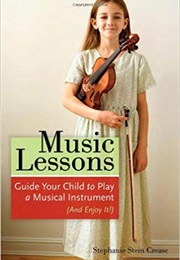 Music Lessons: Guide Your Child to Play a Musical Instrument (Stephanie Stein Crease)