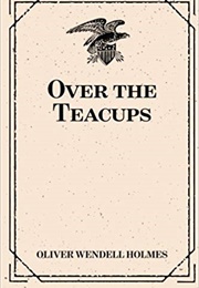 Over the Teacups (Oliver Wendell Holmes)