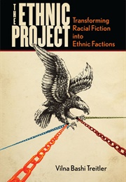 The Ethnic Project: Transforming Racial Fiction Into Ethnic Factions (Vilna Bashi Treitler)