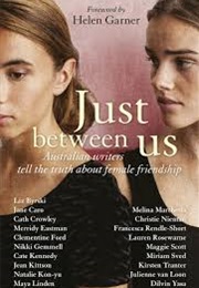 Just Between Us: Australian Writers Tell the Truth About Female Friendship (Maya Linden, Christie Nieman, Maggie Scott, Et. Al)