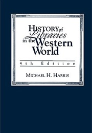 History of Libraries in the Western World (Harris, Michael H)
