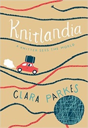Knitlandia: A Knitter Sees the World (Clara Parkes)
