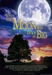 When the Moon Was Twice as Big (2019)