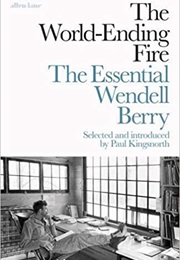 The World-Ending Fire (Wendell Berry)