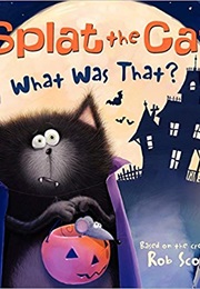 Splat the Cat: What Was That? (Rob Scotton)