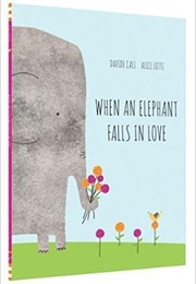 When an Elephant Falls in Love (Davide Cali)