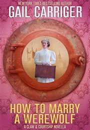 How to Marry a Werewolf (Gail Carriger)