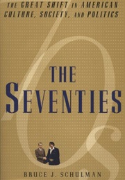 The Seventies: The Great Shift in American Culture, Society, and Politics (Bruce J. Schulman)