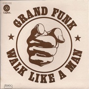 Grand Funk Railroad - Walk Like a Man