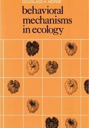 Behavioral Mechanisms in Ecology (Douglass H. Morse)