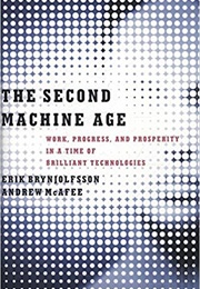 The Second Machine Age (Erik Brynjolfsson & Andrew McAfee)
