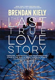 The Last True Love Story (Brendan Kiely)