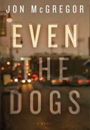 Even the Dogs (Jon McGregor)