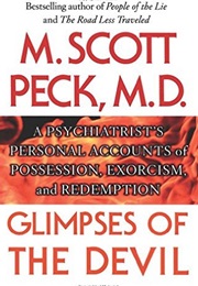 Glimpses of the Devil: A Psychiatrist's Personal Accounts of Possession, Exorcism, and Redemption (Scott Peck)