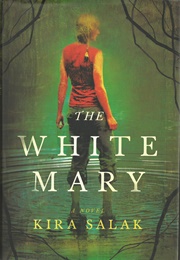 The White Mary (Kira Salak)
