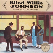 Blind Willie Johnson - Praise God I'm Satisfied