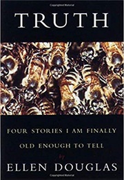 Truth: Four Stories I Am Finally Old Enough to Tell (Ellen Douglas)