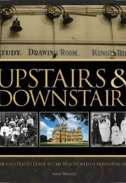 Upstairs &amp; Downstairs: The Illustrated Guide to the Real Life of Masters and Their Servants From the (Sarah Warwick)