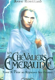 Les Chevaliers D'émeraude - Piège Au Royaume Des Ombres (Anne Robillard)
