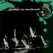 Goodbye Mr Mackenzie-Five