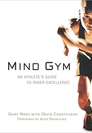 Mind Gym : An Athlete's Guide to Inner Excellence (Gary MacK)