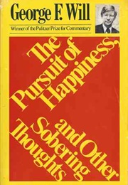 The Pursuit of Happiness and Other Sobering Thoughts (George F. Will)