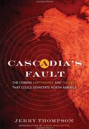 Cascadia's Fault: The Coming Earthquake and Tsunami That Could Devasta