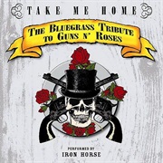 Take Me Home: The Bluegrass Tribute to Guns N&#39; Roses - Iron Horse