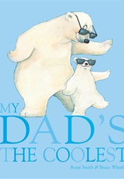 My Dad's the Coolest (Rosie Smith)