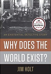 Why Does the World Exist (Jim Hold)
