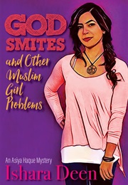 God Smites and Other Muslim Girl Problems (Ishara Deen)