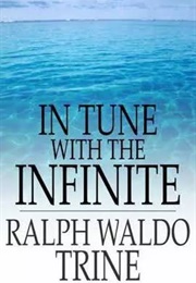 In Tune With the Infinite: Or, Fullness of Peace, Power, and Plenty (Ralph Waldo Trine)