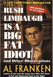 Rush Limbaugh Is a Big Fat Idiot (Al Franken)